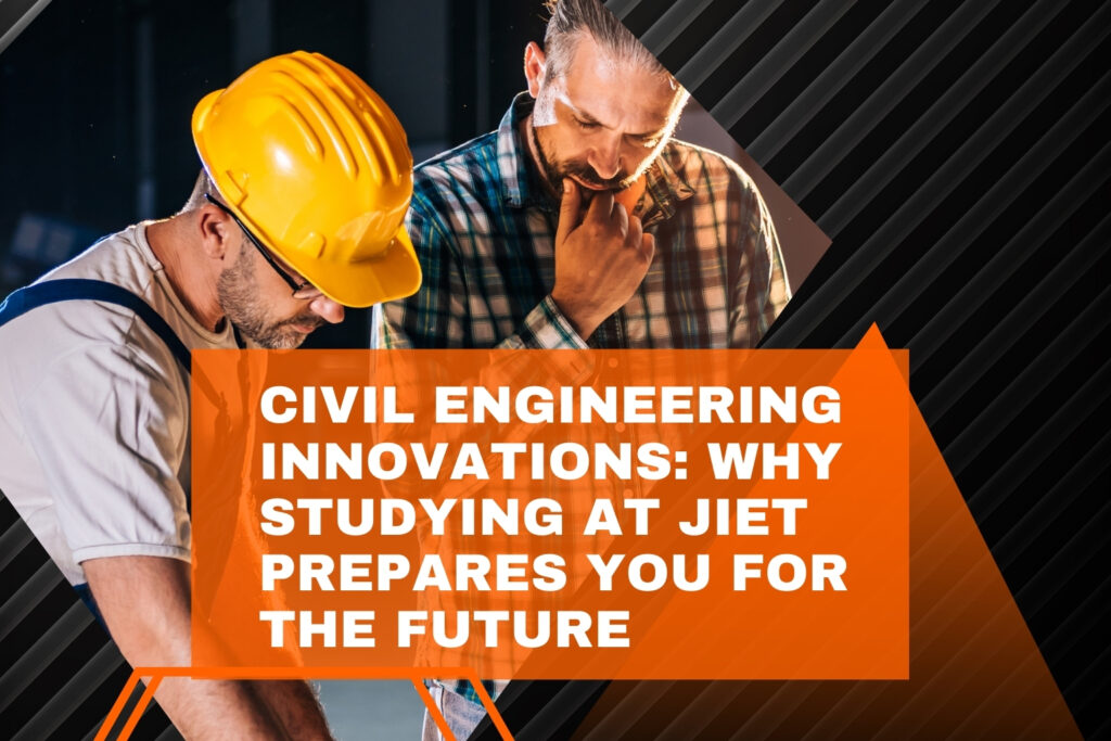 Civil Engineering Innovations: Why Studying at JIET Prepares You for the Future