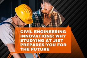 Civil Engineering Innovations: Why Studying at JIET Prepares You for the Future