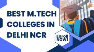 Best M.Tech Colleges in Delhi NCR