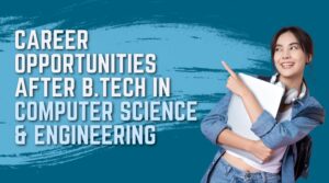 Career Opportunities After Career Opportunities After B.Tech in Computer Science & Engineering