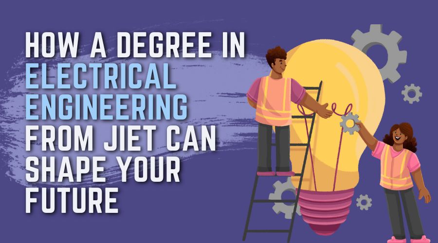 How a Degree in Electrical Engineering from JIET Can Shape Your Future