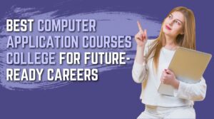 Best Computer Application Course College for Future-Ready Careers