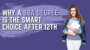 Why a BBA Degree is the Smart Choice After 12th